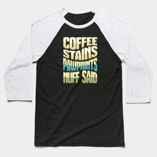 Coffee Stains Pawprints Nuff Said Baseball T-Shirt